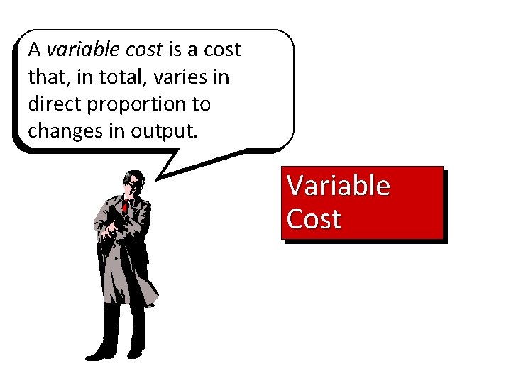 A variable cost is a cost that, in total, varies in direct proportion to