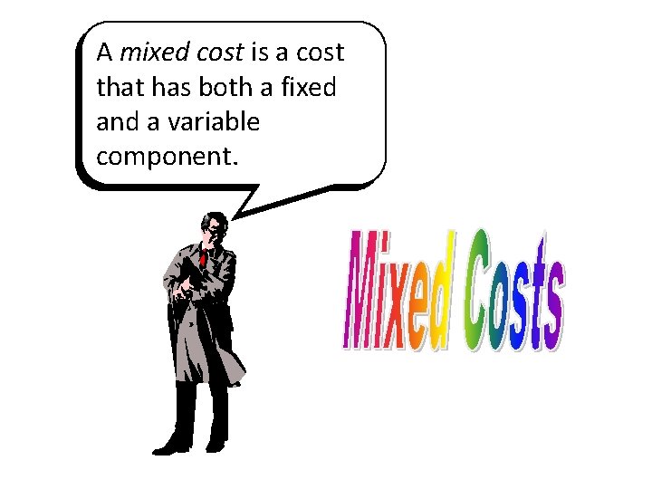 A mixed cost is a cost that has both a fixed and a variable