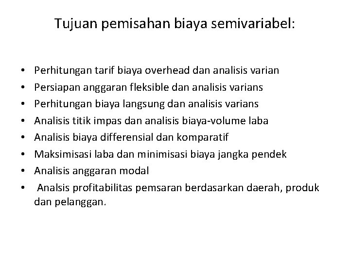 Tujuan pemisahan biaya semivariabel: • • Perhitungan tarif biaya overhead dan analisis varian Persiapan