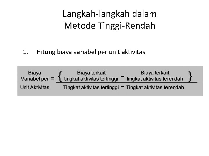 Langkah-langkah dalam Metode Tinggi-Rendah 1. Hitung biaya variabel per unit aktivitas 