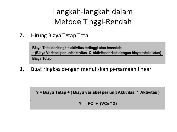 Langkah-langkah dalam Metode Tinggi-Rendah 2. Hitung Biaya Tetap Total 3. Buat ringkas dengan menuliskan