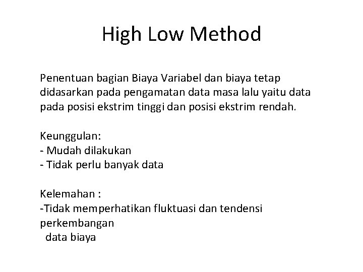 High Low Method Penentuan bagian Biaya Variabel dan biaya tetap didasarkan pada pengamatan data
