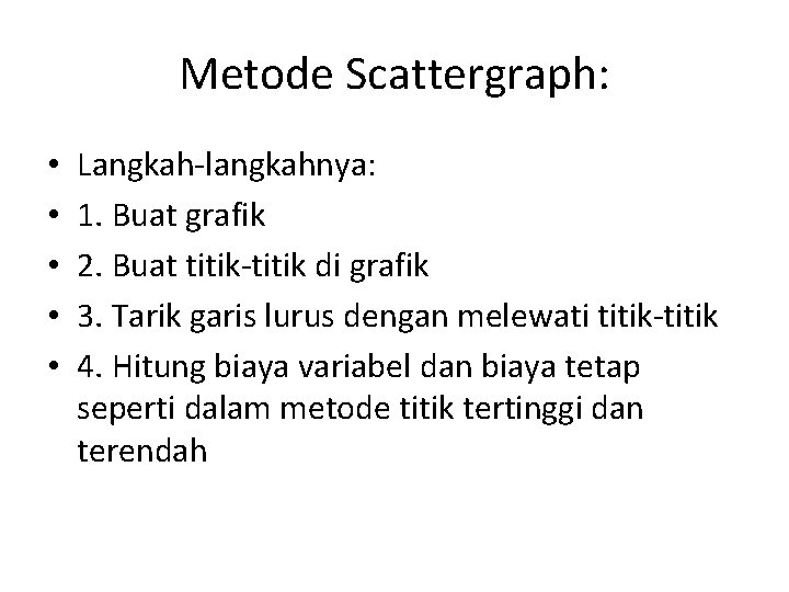 Metode Scattergraph: • • • Langkah-langkahnya: 1. Buat grafik 2. Buat titik-titik di grafik