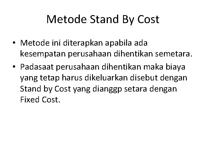 Metode Stand By Cost • Metode ini diterapkan apabila ada kesempatan perusahaan dihentikan semetara.