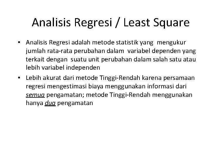 Analisis Regresi / Least Square • Analisis Regresi adalah metode statistik yang mengukur jumlah