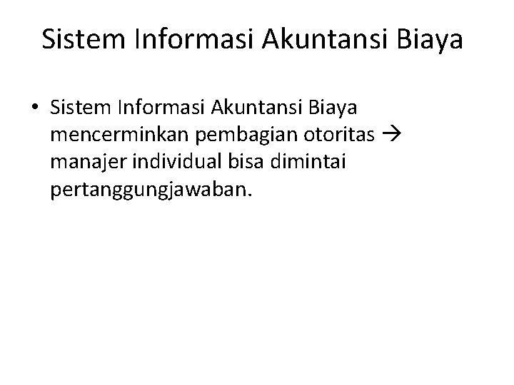 Sistem Informasi Akuntansi Biaya • Sistem Informasi Akuntansi Biaya mencerminkan pembagian otoritas manajer individual