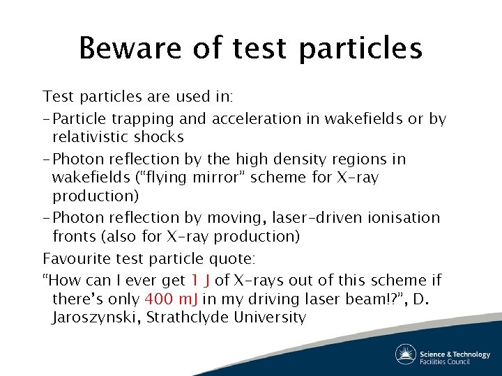 Beware of test particles Test particles are used in: – Particle trapping and acceleration