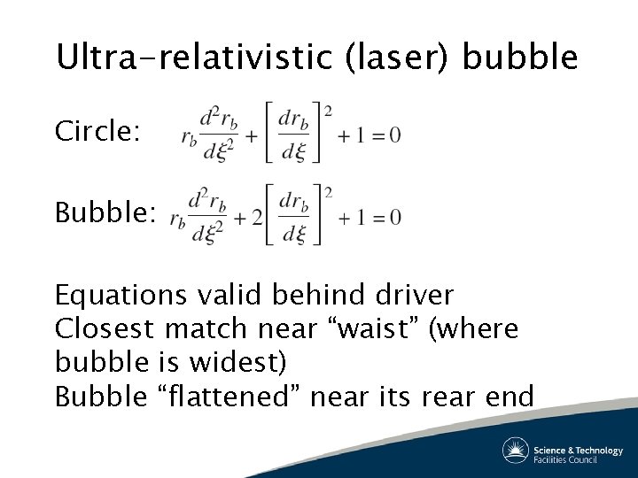 Ultra-relativistic (laser) bubble Circle: Bubble: Equations valid behind driver Closest match near “waist” (where
