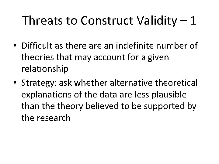 Threats to Construct Validity – 1 • Difficult as there an indefinite number of