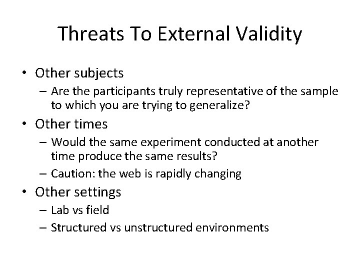 Threats To External Validity • Other subjects – Are the participants truly representative of