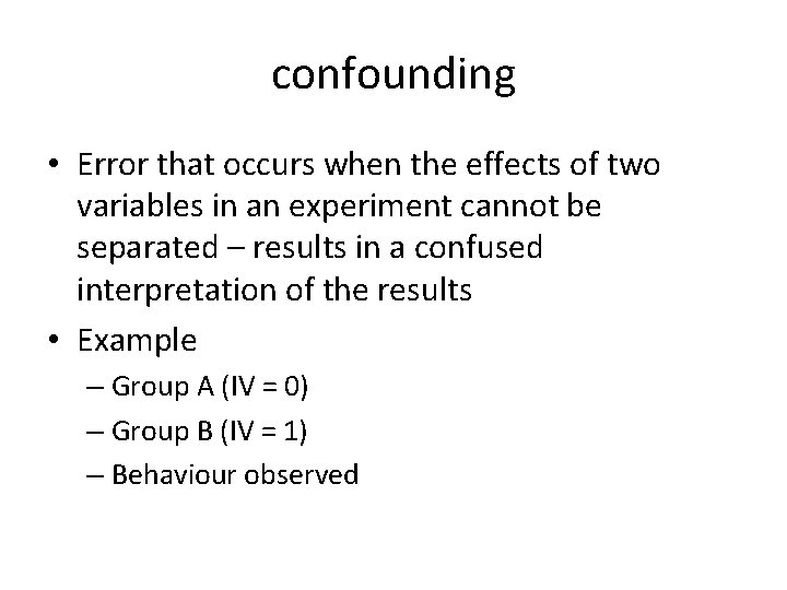 confounding • Error that occurs when the effects of two variables in an experiment