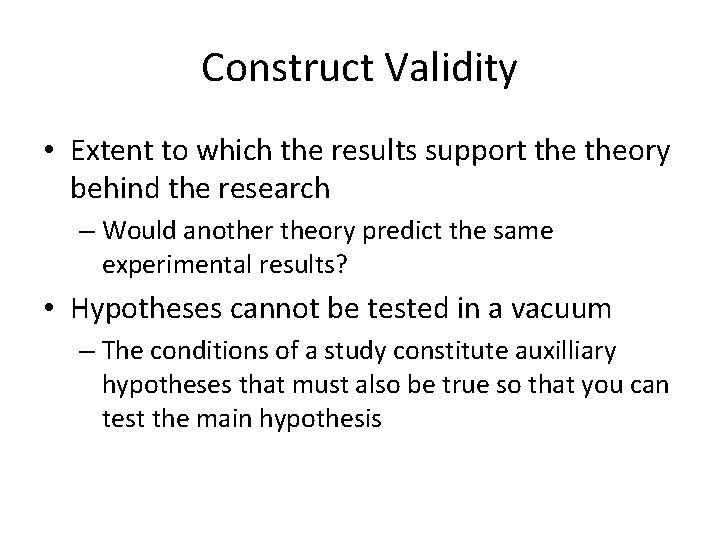 Construct Validity • Extent to which the results support theory behind the research –