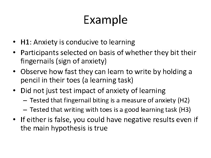 Example • H 1: Anxiety is conducive to learning • Participants selected on basis