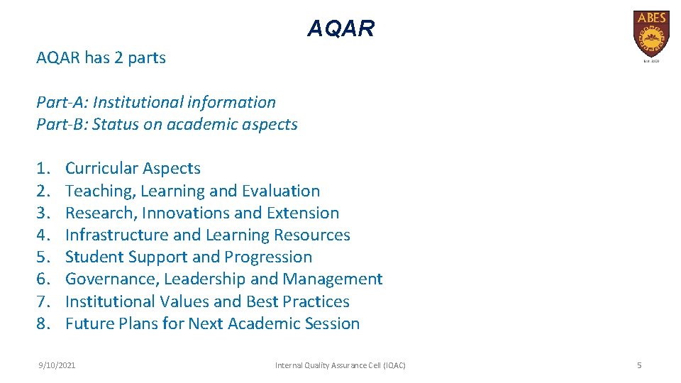 AQAR has 2 parts Part-A: Institutional information Part-B: Status on academic aspects 1. 2.