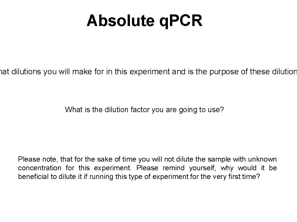 Absolute q. PCR hat dilutions you will make for in this experiment and is