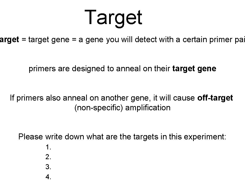 Target = target gene = a gene you will detect with a certain primer