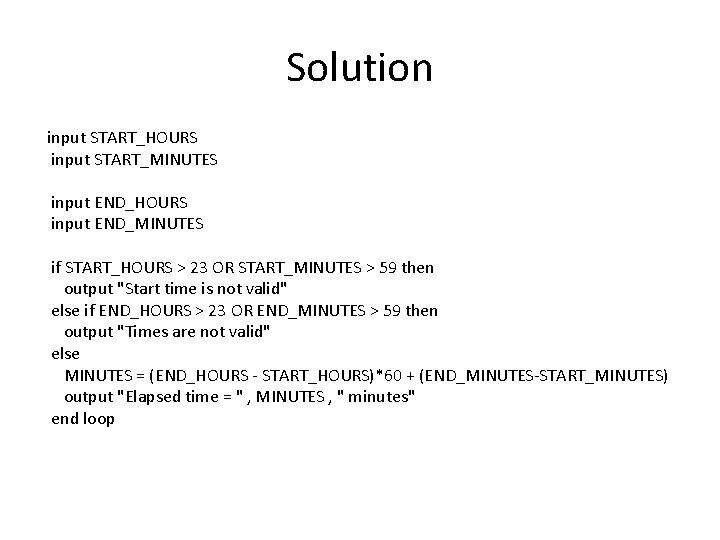 Solution input START_HOURS input START_MINUTES input END_HOURS input END_MINUTES if START_HOURS > 23 OR Solution input START_HOURS input START_MINUTES input END_HOURS input END_MINUTES if START_HOURS > 23 OR