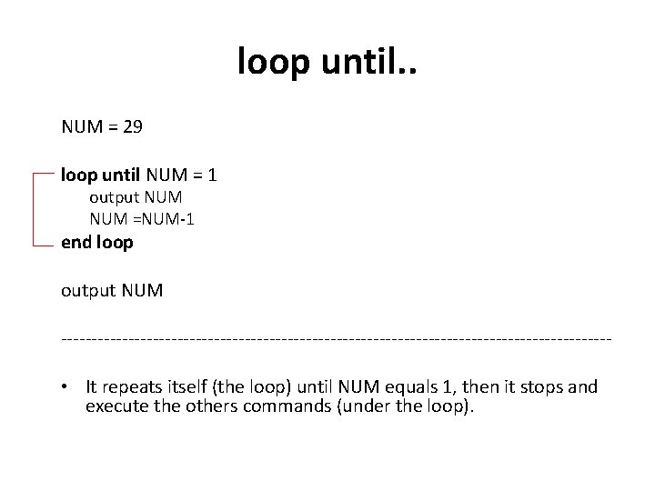 loop until. . NUM = 29 loop until NUM = 1 output NUM =NUM-1 loop until. . NUM = 29 loop until NUM = 1 output NUM =NUM-1