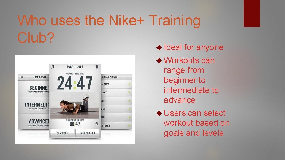 Who uses the Nike+ Training Club? Ideal for anyone Workouts can range from beginner