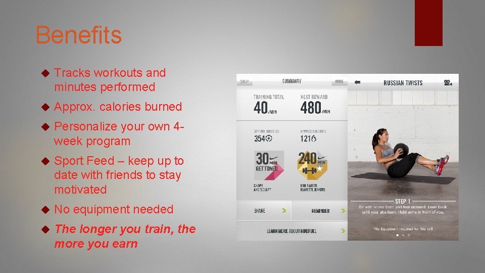 Benefits Tracks workouts and minutes performed Approx. calories burned Personalize your own 4 week