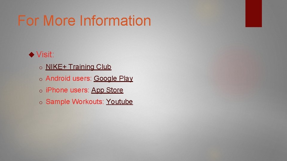 For More Information Visit: o NIKE+ Training Club o Android users: Google Play o