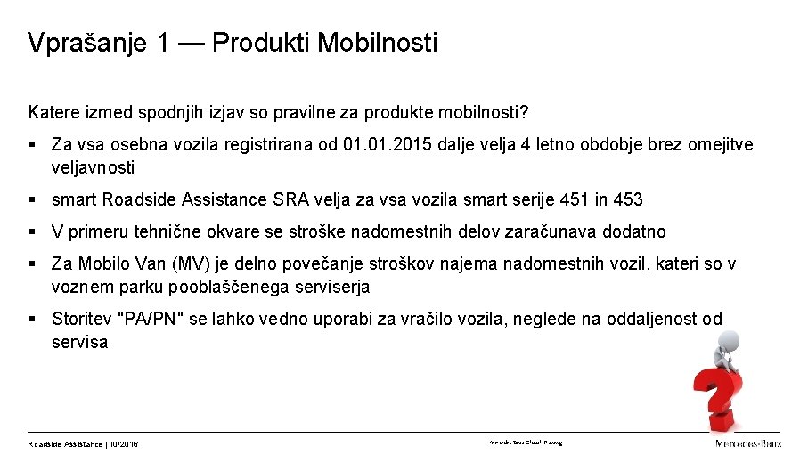Vprašanje 1 — Produkti Mobilnosti Katere izmed spodnjih izjav so pravilne za produkte mobilnosti?