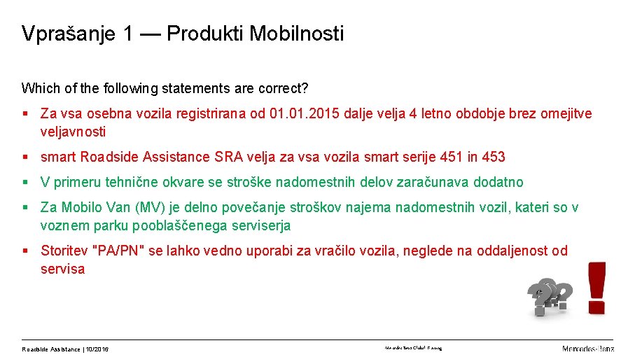 Vprašanje 1 — Produkti Mobilnosti Which of the following statements are correct? § Za