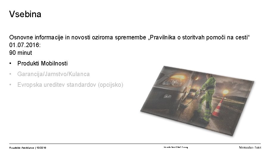 Vsebina Osnovne informacije in novosti oziroma spremembe „Pravilnika o storitvah pomoči na cesti“ 01.