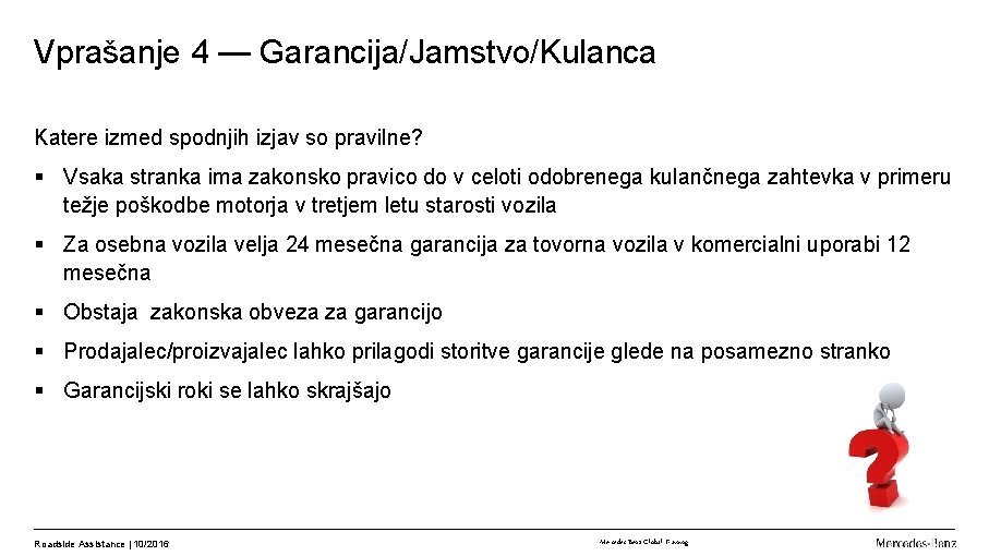 Vprašanje 4 — Garancija/Jamstvo/Kulanca Katere izmed spodnjih izjav so pravilne? § Vsaka stranka ima