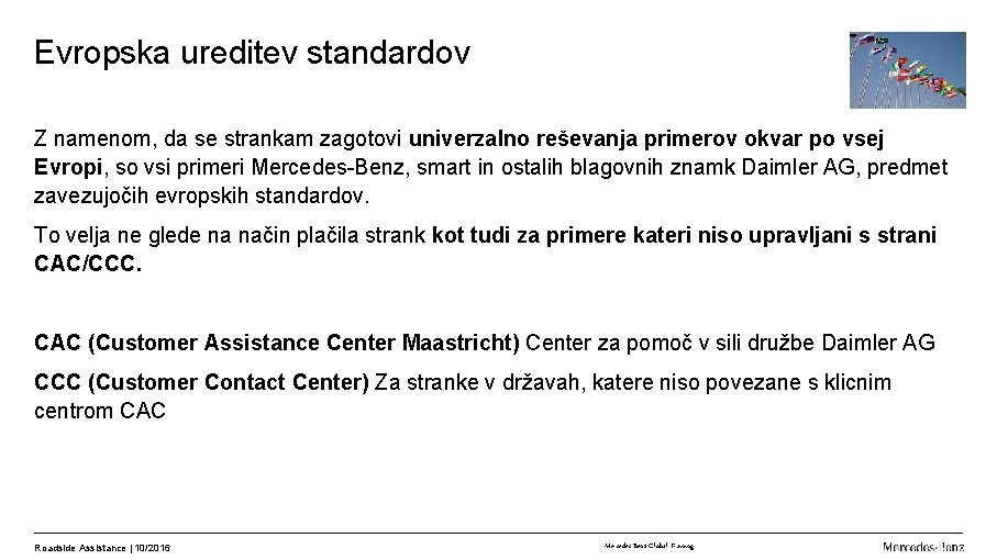 Evropska ureditev standardov Z namenom, da se strankam zagotovi univerzalno reševanja primerov okvar po