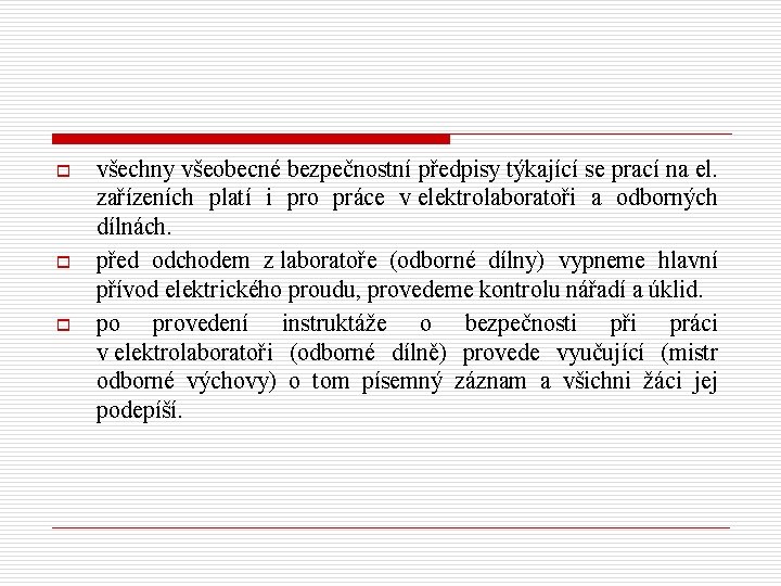 o o o všechny všeobecné bezpečnostní předpisy týkající se prací na el. zařízeních platí