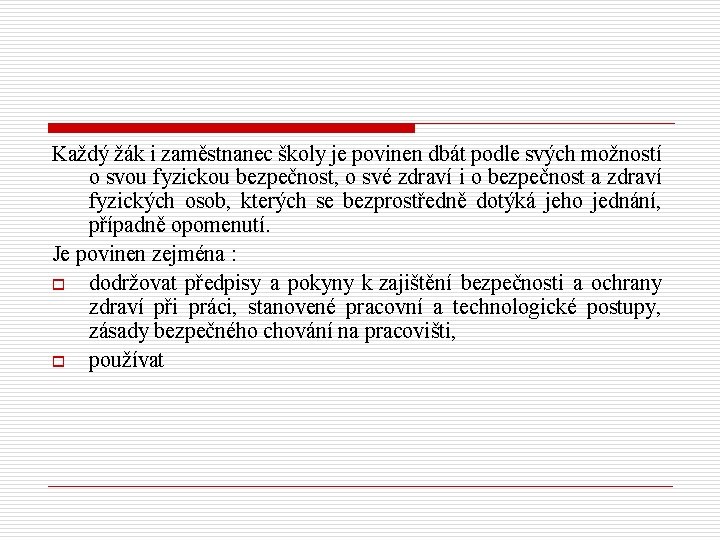 Každý žák i zaměstnanec školy je povinen dbát podle svých možností o svou fyzickou