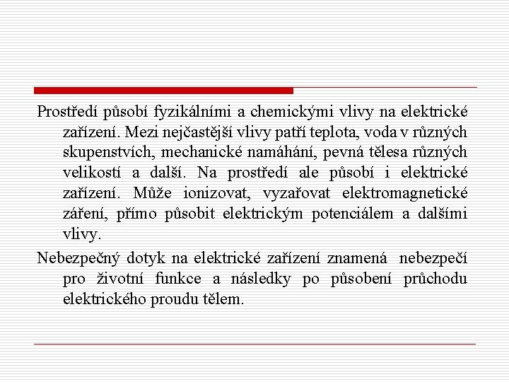 Prostředí působí fyzikálními a chemickými vlivy na elektrické zařízení. Mezi nejčastější vlivy patří teplota,