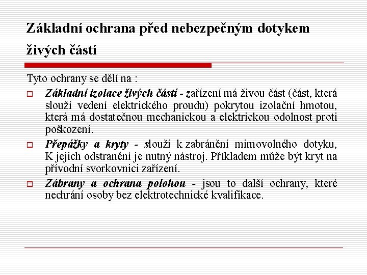 Základní ochrana před nebezpečným dotykem živých částí Tyto ochrany se dělí na : o