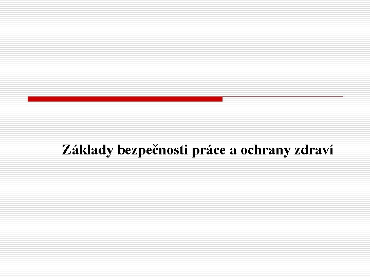 Základy bezpečnosti práce a ochrany zdraví 