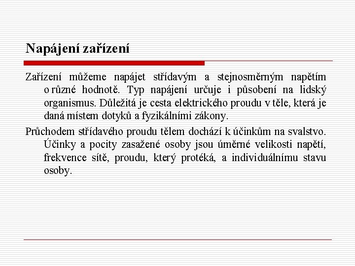 Napájení zařízení Zařízení můžeme napájet střídavým a stejnosměrným napětím o různé hodnotě. Typ napájení