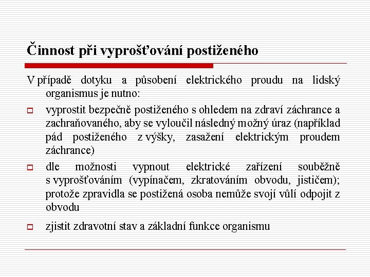 Činnost při vyprošťování postiženého V případě dotyku a působení elektrického proudu na lidský organismus