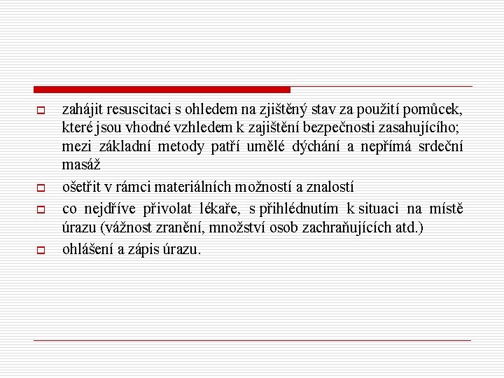 o o zahájit resuscitaci s ohledem na zjištěný stav za použití pomůcek, které jsou