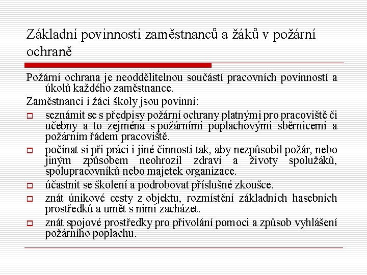 Základní povinnosti zaměstnanců a žáků v požární ochraně Požární ochrana je neoddělitelnou součástí pracovních