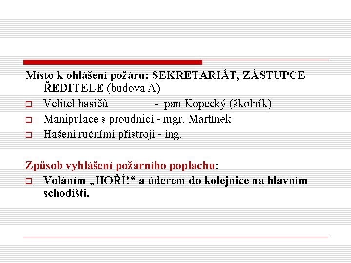 Místo k ohlášení požáru: SEKRETARIÁT, ZÁSTUPCE ŘEDITELE (budova A) o Velitel hasičů - pan