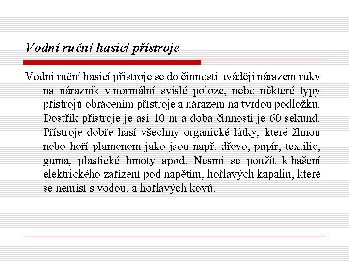 Vodní ruční hasicí přístroje se do činnosti uvádějí nárazem ruky na nárazník v normální