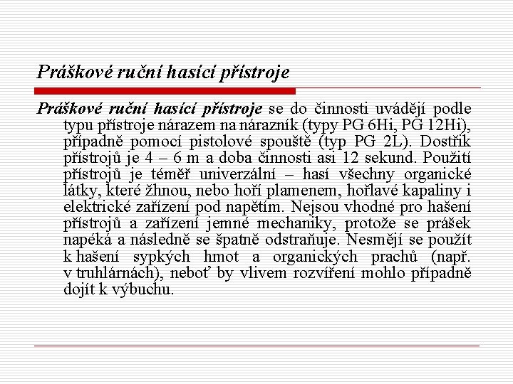 Práškové ruční hasící přístroje se do činnosti uvádějí podle typu přístroje nárazem na nárazník