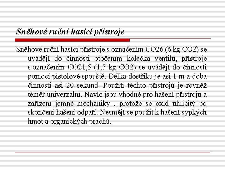 Sněhové ruční hasící přístroje s označením CO 26 (6 kg CO 2) se uvádějí