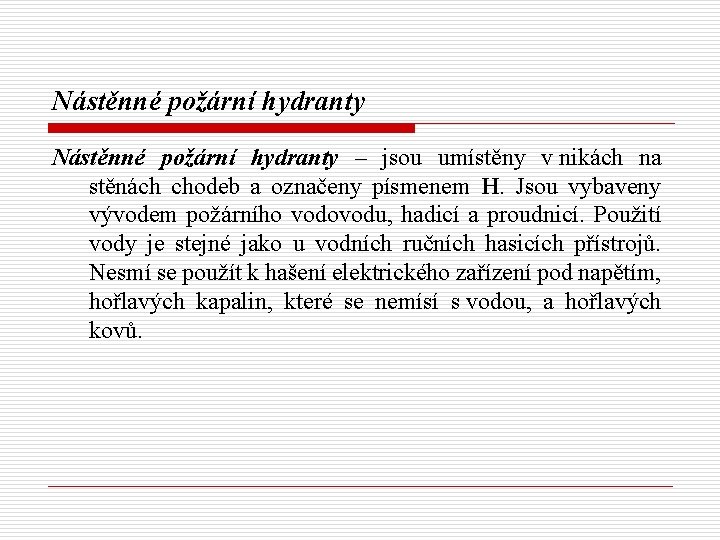 Nástěnné požární hydranty – jsou umístěny v nikách na stěnách chodeb a označeny písmenem