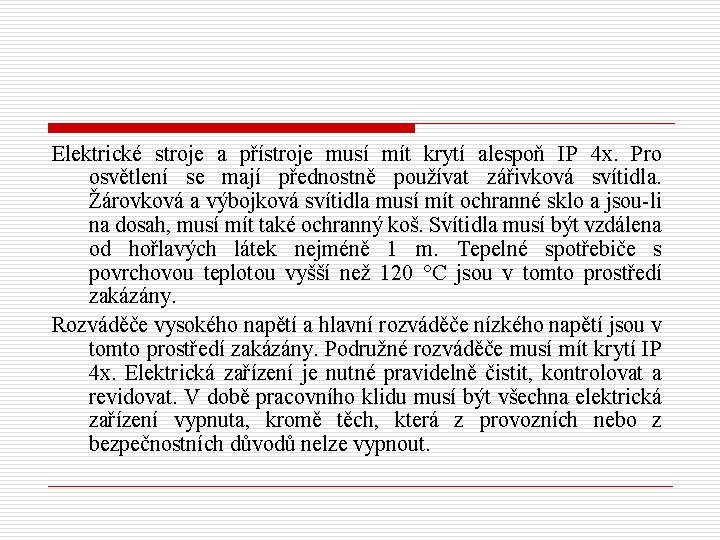 Elektrické stroje a přístroje musí mít krytí alespoň IP 4 x. Pro osvětlení se