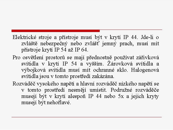 Elektrické stroje a přístroje musí být v krytí IP 44. Jde-li o zvláště nebezpečný