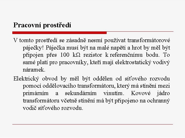 Pracovní prostředí V tomto prostředí se zásadně nesmí používat transformátorové páječky! Páječka musí být