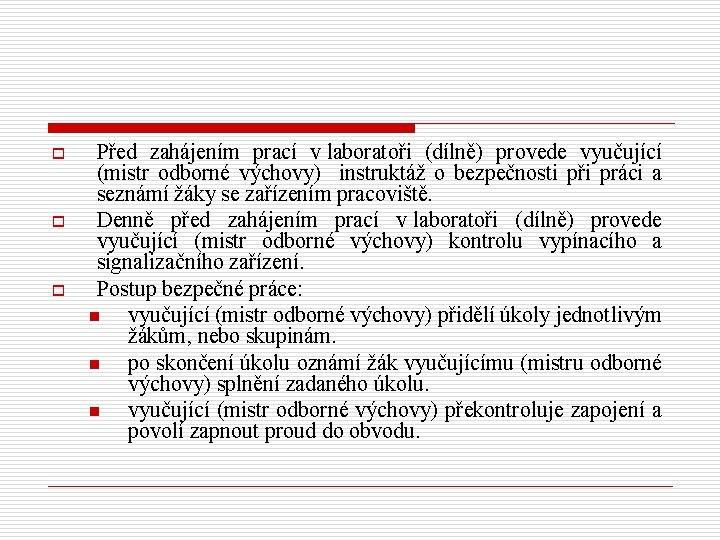 o o o Před zahájením prací v laboratoři (dílně) provede vyučující (mistr odborné výchovy)