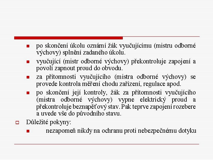 po skončení úkolu oznámí žák vyučujícímu (mistru odborné výchovy) splnění zadaného úkolu. n vyučující