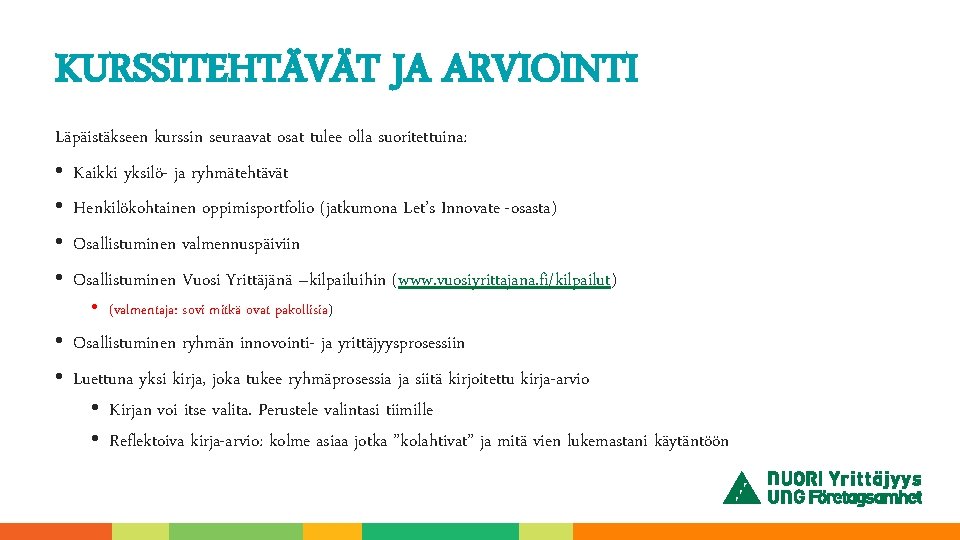 KURSSITEHTÄVÄT JA ARVIOINTI Läpäistäkseen kurssin seuraavat osat tulee olla suoritettuina: • Kaikki yksilö- ja